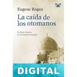 La caída de los otomanos Eugene L. Rogan