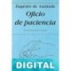 Oficio de paciencia Eugénio De Andrade
