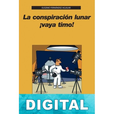 La conspiración lunar, ¡vaya timo! Eugenio Fernández Aguilar