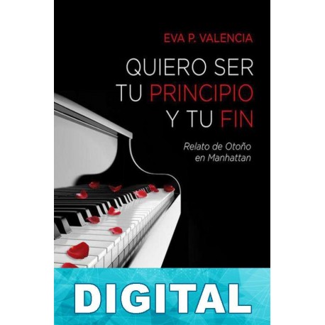 Quiero ser tu principio y tu fin Eva P. Valencia