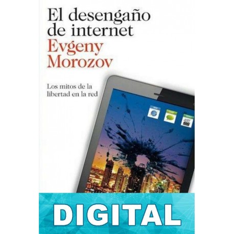 El desengaño de internet Evgeny Morozov