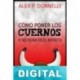 Cómo poner los cuernos (y no morir en el intento) Alex P. Donnelly