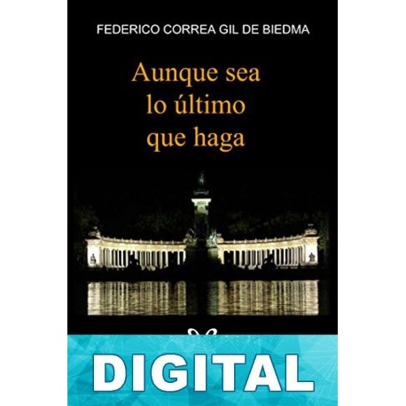 Aunque sea lo último que haga Federico Correa Gil de Biedma