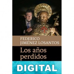 Los años perdidos de Mariano Rajoy Federico Jiménez Losantos