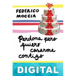 Perdona pero quiero casarme contigo Federico Moccia