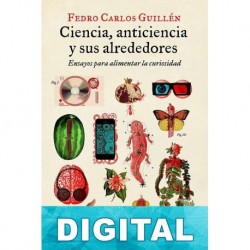 Ciencia, anticiencia y sus alrededores Fedro Carlos Guillén