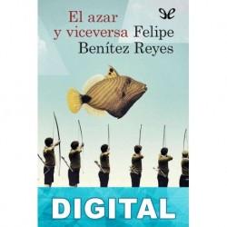 El azar y viceversa Felipe Benítez Reyes