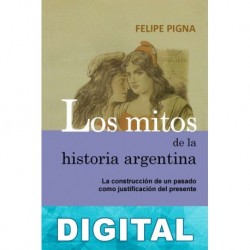 Los mitos de la historia argentina 5 Felipe Pigna