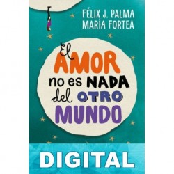 El amor no es nada del otro mundo Félix J. Palma & María Fortea