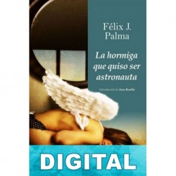 La hormiga que quiso ser astronauta Félix J. Palma