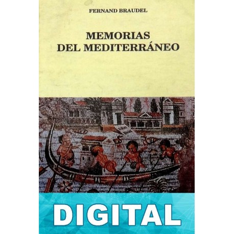 Memorias del Mediterráneo: Prehistoria y Antigüedad Fernand Braudel