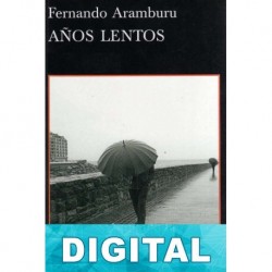 Años lentos Fernando Aramburu