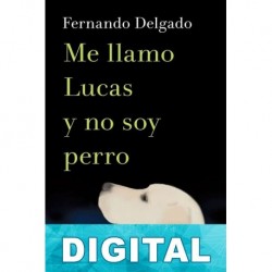 Me llamo Lucas y no soy perro Fernando G. Delgado