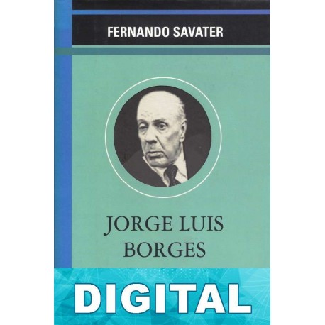 Jorge Luis Borges, la ironía metafísica Fernando Savater