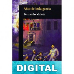 Años de indulgencia Fernando Vallejo