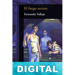 El fuego secreto Fernando Vallejo