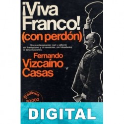 ¡Viva Franco! (con perdón) Fernando Vizcaíno Casas