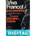 ¡Viva Franco! (con perdón) Fernando Vizcaíno Casas
