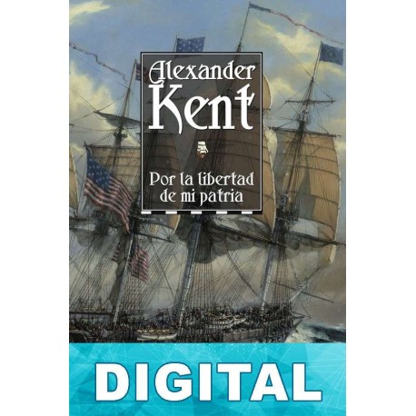 Por la libertad de mi patria Alexander Kent