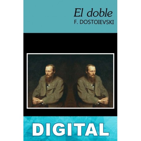 El doble (dos versiones: 1846 y 1866) Fiódor Dostoyevski