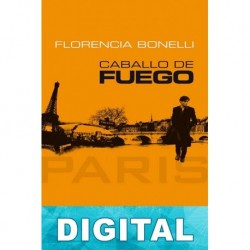 Caballo de fuego. París Florencia Bonelli
