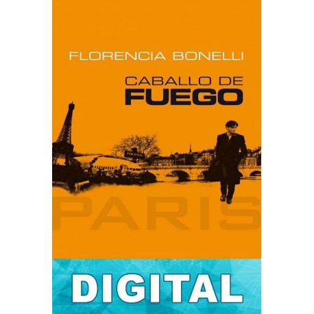 Caballo de fuego. París Florencia Bonelli