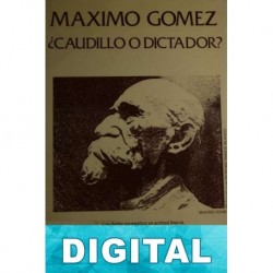 Máximo Gómez, ¿caudillo o dictador? Florencio García Cisneros