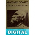Máximo Gómez, ¿caudillo o dictador? Florencio García Cisneros