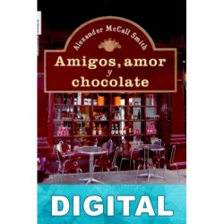 Amigos, amor y chocolate Alexander McCall Smith