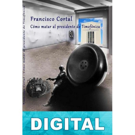 Cómo matar al presidente de Timofónica Francesc Cortal