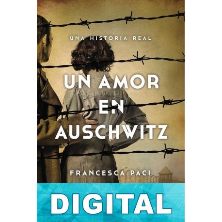 Un amor en Auschwitz Francesca Paci