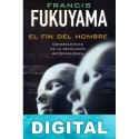 El fin del hombre: Consecuencias de la revolución biotecnológica Francis Fukuyama