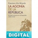 La agonía de la República Francisco Alía Miranda
