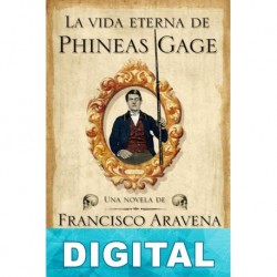 La vida eterna de Phineas Gage Francisco Aravena