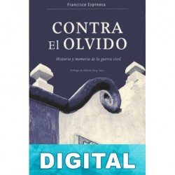 Contra el olvido. Historia y memoria de la guerra civil Francisco Espinosa Maestre