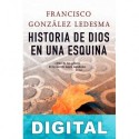 Historia de Dios en una esquina Francisco González Ledesma