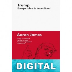Trump. Ensayo sobre la imbecilidad Aaron James