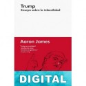 Trump. Ensayo sobre la imbecilidad Aaron James