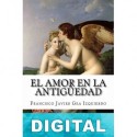 El amor en la Antigüedad Francisco Javier Gea Izquierdo
