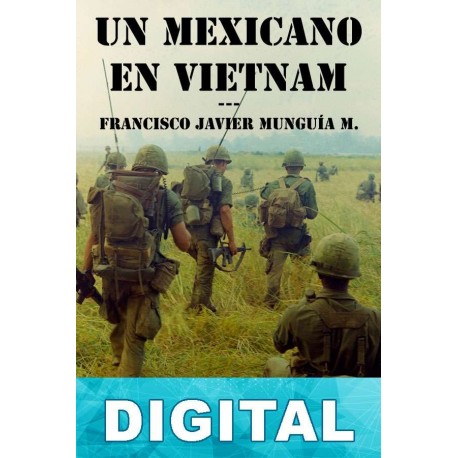 Un Mexicano en Vietnam Francisco Javier Munguía Martín del Campo