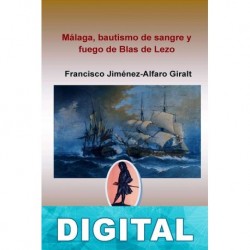 Málaga, bautismo de fuego y sangre de Blas de Lezo Francisco Jiménez-Alfaro Giralt