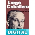 Mis recuerdos Francisco Largo Caballero
