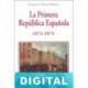La Primera República Española 1873-1874 Francisco Martí Gilabert