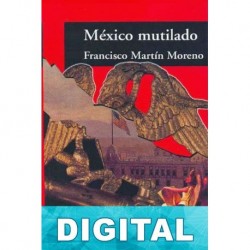 México mutilado Francisco Martín Moreno