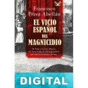 El vicio español del magnicidio Francisco Pérez Abellán
