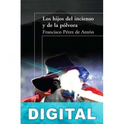 Los hijos del incienso y la pólvora Francisco Pérez de Antón
