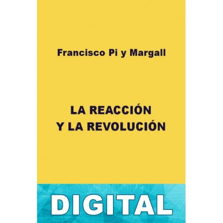 La reacción y la revolución Francisco Pi y Margall