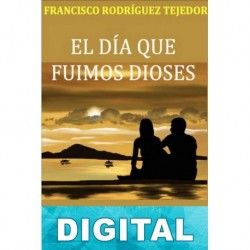 El día que fuimos dioses Francisco Rodríguez Tejedor