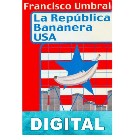 La República bananera USA Francisco Umbral
