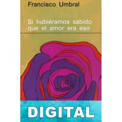 Si hubiéramos sabido que el amor era eso Francisco Umbral